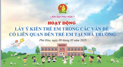 Liên đội TH Phú Hoà 1 tổ chức hoạt động:”Lấy ý kiến trẻ em trong các vấn đề có liên quan đến trẻ em tại nhà trường“