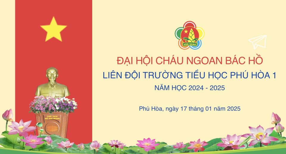 ĐẠI HỘI CHÁU NGOAN BÁC HỒ LIÊN ĐỘI TIỂU HỌC PHÚ HOÀ 1 NĂM HỌC 2024 - 2025